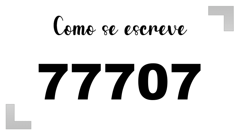 Como se escreve o número 77707 por extenso | Letras FF